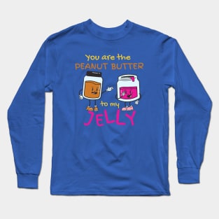 You Are The Peanut Butter To My Jelly Long Sleeve T-Shirt